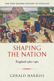 Harriss G. Shaping the nation (england1360-1461)pb* 