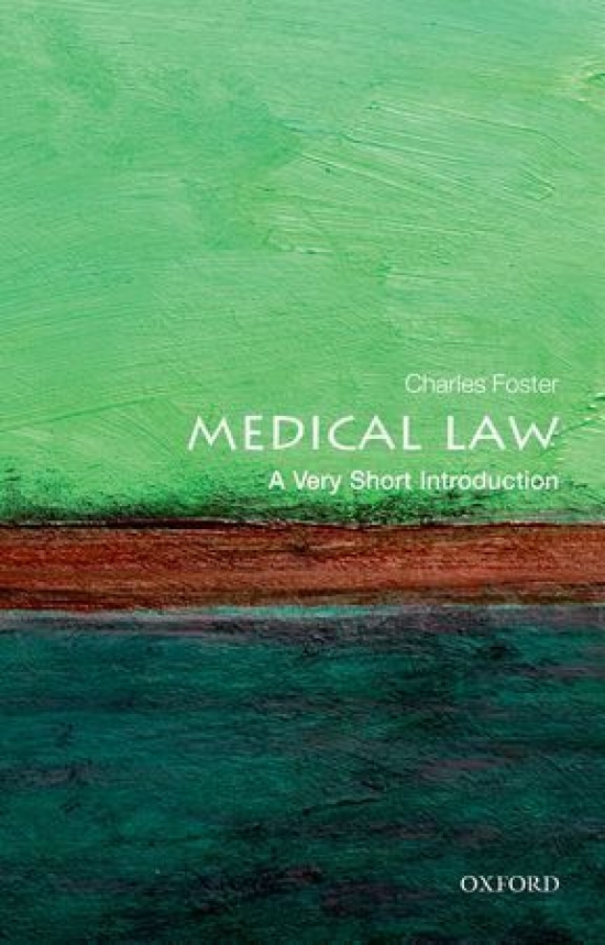 Charles Foster Medical Law: A Very Short Introduction 