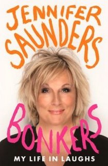 Saunders Jennifer Bonkers: My Life in Laughs 
