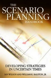 Ralston W. The Scenario Planning Handbook: A Practitioner's Guide to Developing and Using S 