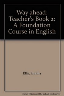 Printha E. Way ahead: A Foundation Course in English Teacher's Book 2 