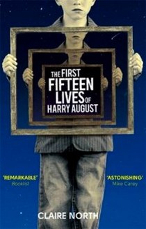 Claire North The First Fifteen Lives of Harry August 