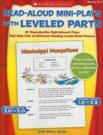 Justin McCory Martin Read-Aloud Mini-Plays with Leveled Parts. 20 Reproducible High-Interest Plays That Help Kids at Different Reading Levels Build Fluency 
