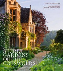 Summerley V. Secret Gardens of the Cotswolds: A Personal Tour of 20 Private Gardens 