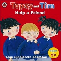 Adamson J. Topsy and Tim: Help a Friend 