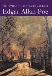 Edgar Allan Poe The Complete Illustrated Works of Edgar Allan Poe 