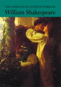 William Shakespeare The Complete Illustrated Works of William Shakespeare 