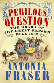 Fraser Antonia The Perilous Question. The Drama of the Great Reform Bill 1832 