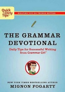 Fogarty Mignon The Grammar Devotional: Daily Tips for Successful Writing from Grammar Girl 