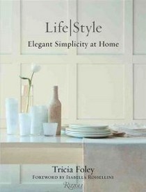 Foley T. Tricia Foley Life/Style Elegant Simplicity at Home 