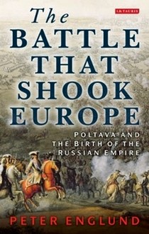 Englund Peter The Battle That Shook Europe: Poltava and the Birth of the Russian Empire 