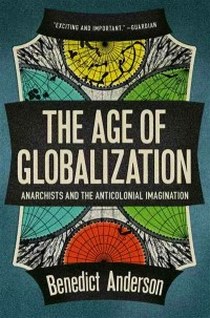 Anderson B. The Age Of Globalization: Anarchists and the Anti-Colonial Imagination 