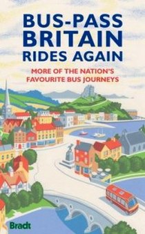 Bus-Pass Britain Rides Again: More of the Nation's Favourite Bus Journeys (Bradt Travel Guides (Bradt on Britain)) 