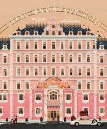 Seitz Matt Zoller The Wes Anderson Collection: The Grand Budapest Hotel 