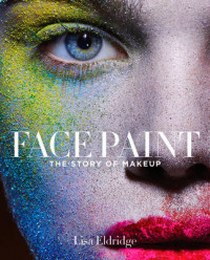 Eldridge L. Face Paint: The Story of Makeup 