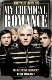 Bryant T. The True Lives of My Chemical Romance: The Definitive Biography 