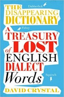 David, Crystal Disappearing Dictionary Treasury of Lost English Dialect Words 