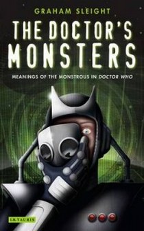 Sleight G. The Doctor's Monsters: Meanings of the Monstrous in Doctor Who 