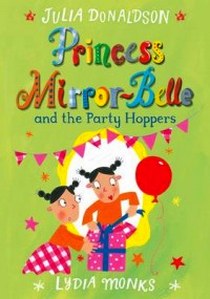 Julia Donaldson Princess Mirror-Belle and the Party Hoppers 