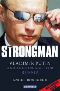Roxburgh A. Strongman: Vladimir Putin and Struggle for Russia 