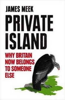 Meek J. Private Island: Why Britain Now Belongs to Someone Else 