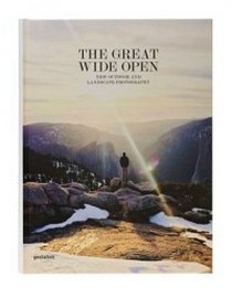 Klanten R. The Great Wide Open Outdoor Adventure & Landscape Photography 