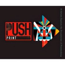 Berger Jamie Push Print: 30 Artists Explore the Boundaries of Printmaking 