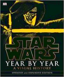 Daniel W. Star Wars Year by Year: a Visual History 