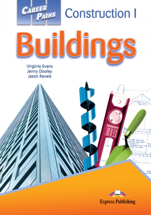 Virginia Evans, Jenny Dooley, Jason Revels Career Paths: Construction I - Buildings. Student's Book 