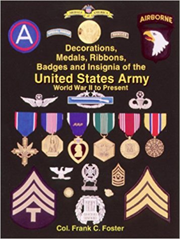 Decorations, Medals, Ribbons, Badges and Insignia of the United States Army: World War II to Present First Edition Edition 