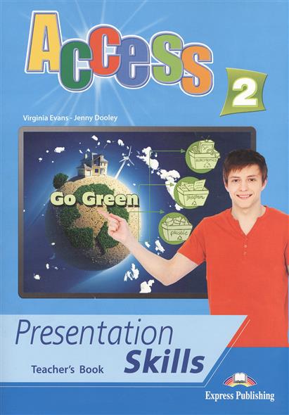 Virginia Evans, Jenny Dooley Access 2. Presentation skills. Teacher's book.    