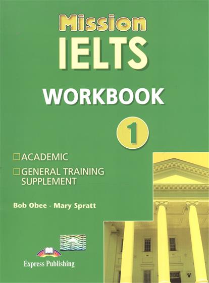 Bob Obee, Mary Spratt Mission IELTS 1. Workbook.   