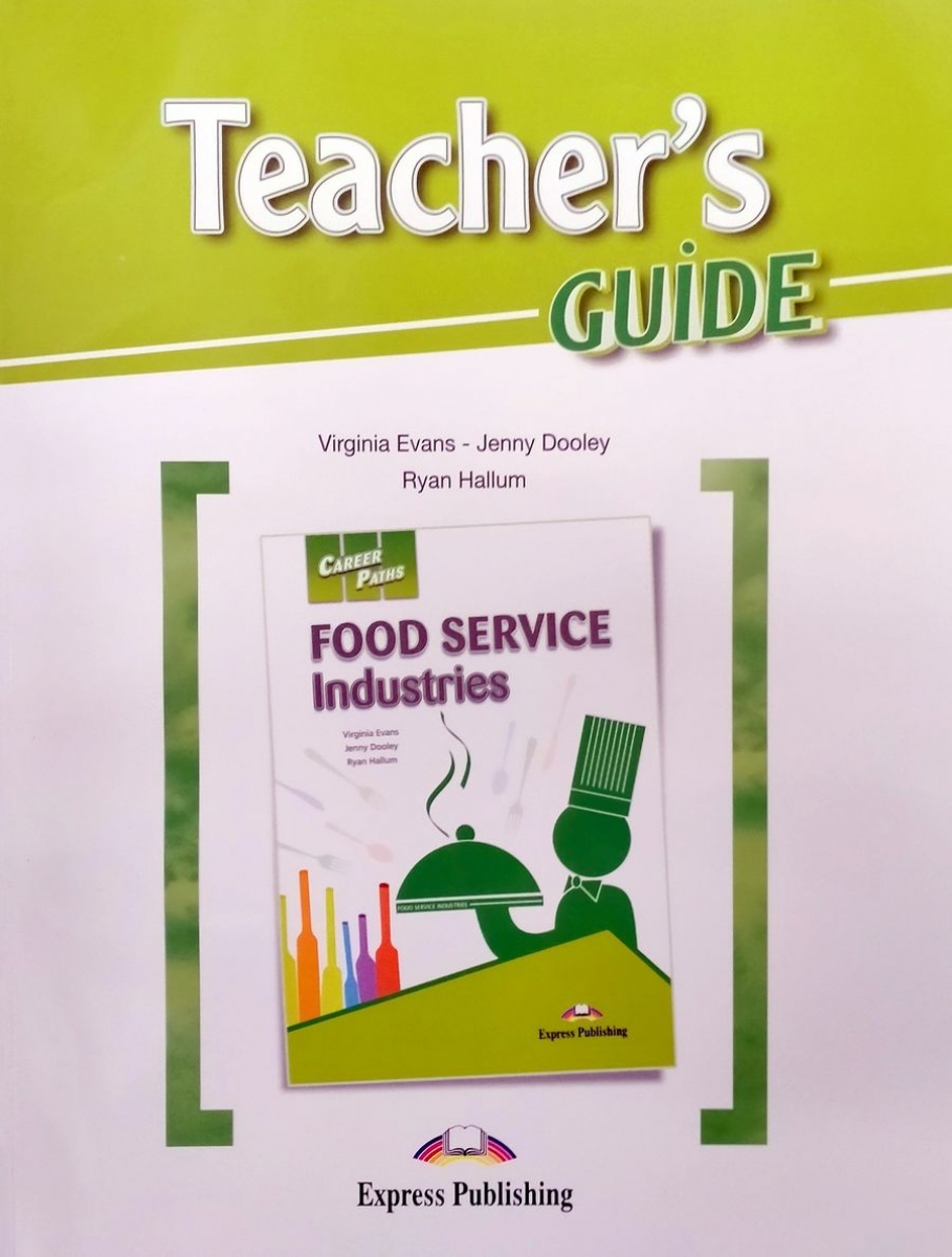 Virginia Evans, Jenny Dooley, Ryan Hallum Career Paths: Food service industries. Teacher's Guide.    