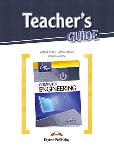 Virginia Evans, Jenny Dooley, Vishal Nawathe Career Paths: Computer engineering. Teacher's Guide.    