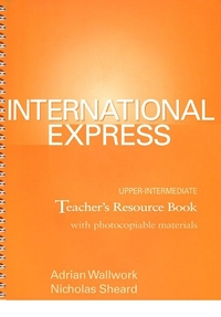 Nicholas S., Adrian W. International Express Upper-Intermediate. Teacher's Resource Book. 