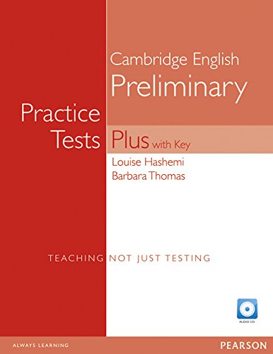 Louise Hashemi / Barbara Thomas Cambridge Preliminary English: Practice Tests Plus with Key. Teaching not just Testing 