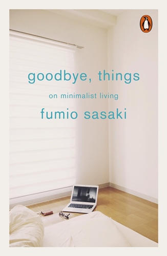 Sasaki, Fumio Goodbye, Things: On Minimalist Living 