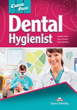 Virginia Evans, Jenny Dooley, Craig Apodaca Career Paths: Dental Hygienist (esp). Students Book with cross-platform application.  (    ) 