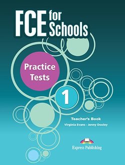 Virginia Evans, Jenny Dooley FCE for Schools. Practice Tests 1. Teacher's book revised (with digibooks app.).    