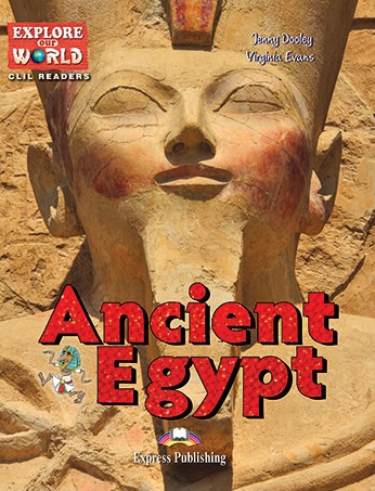 Virginia Evans, Jenny Dooley Ancient Egypt (Explore Our World). Reader with cross-platform application.    (    ) 