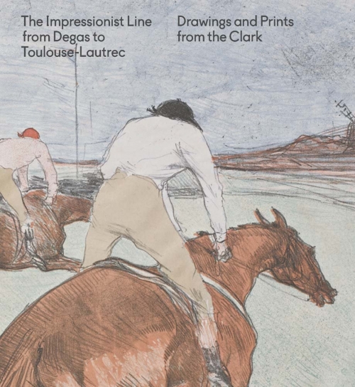Impressionist Line from Degas to Toulouse-Lautrec: Drawings and Prints from the Clark 