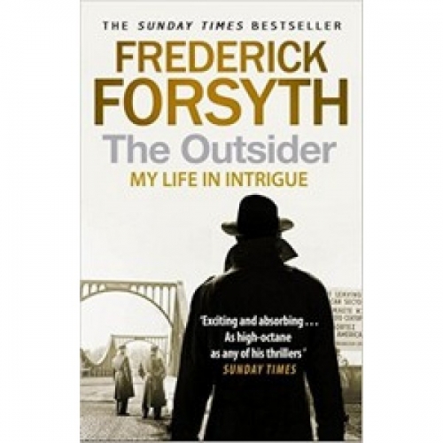Forsyth Frederick The Outsider. My Life in Intrigue 