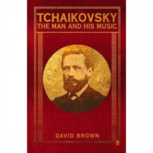 Brown D. Tchaikovsky: The Man and his Music 