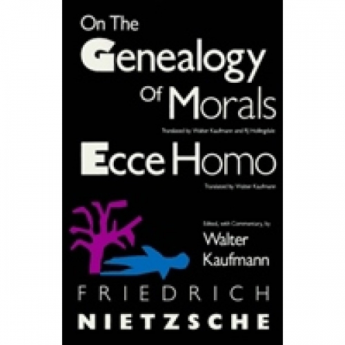 Nietzsche, F. On the genealogy of morals and ecce homo 