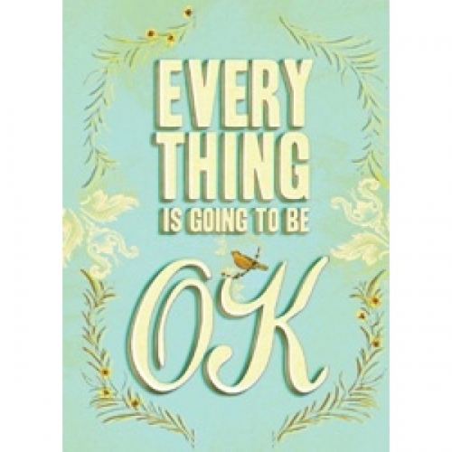 Everything Is Going to Be OK: Mottos of Encouragement and Affirmation 