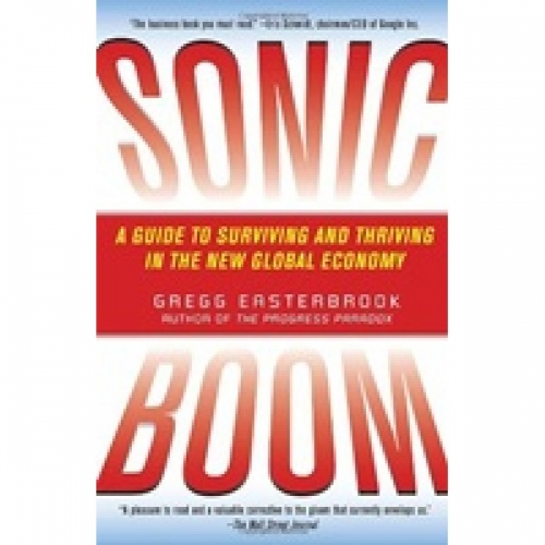 G., Easterbrook Sonic Boom: A Guide to Surviving and Thriving in the New Global Economy 