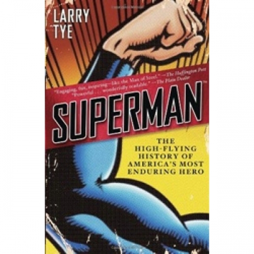 L., Tye Superman: The High-Flying History of America's Most Enduring Hero 