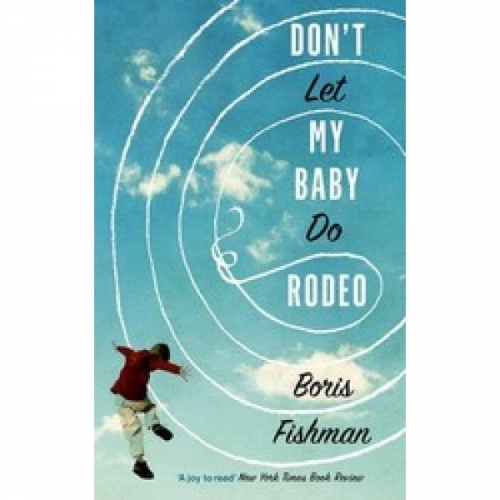 Fishman B. Don't Let My Baby Do Rodeo 
