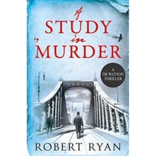 Ryan R. A Study in Murder (A Doctor Watson Thriller) 