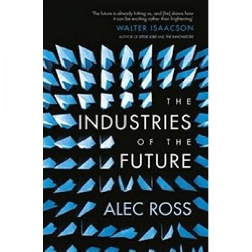 Ross A. The Industries of the Future 